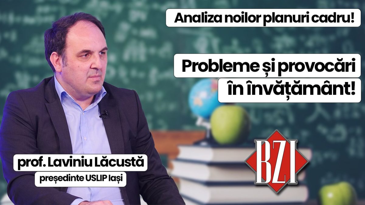 Dezbatere educațională, în Studioul BZI LIVE, pe cele mai importante teme și modificările anunțate în sistem alături de prof. Laviniu Lăcustă, președintele USLIP Iași