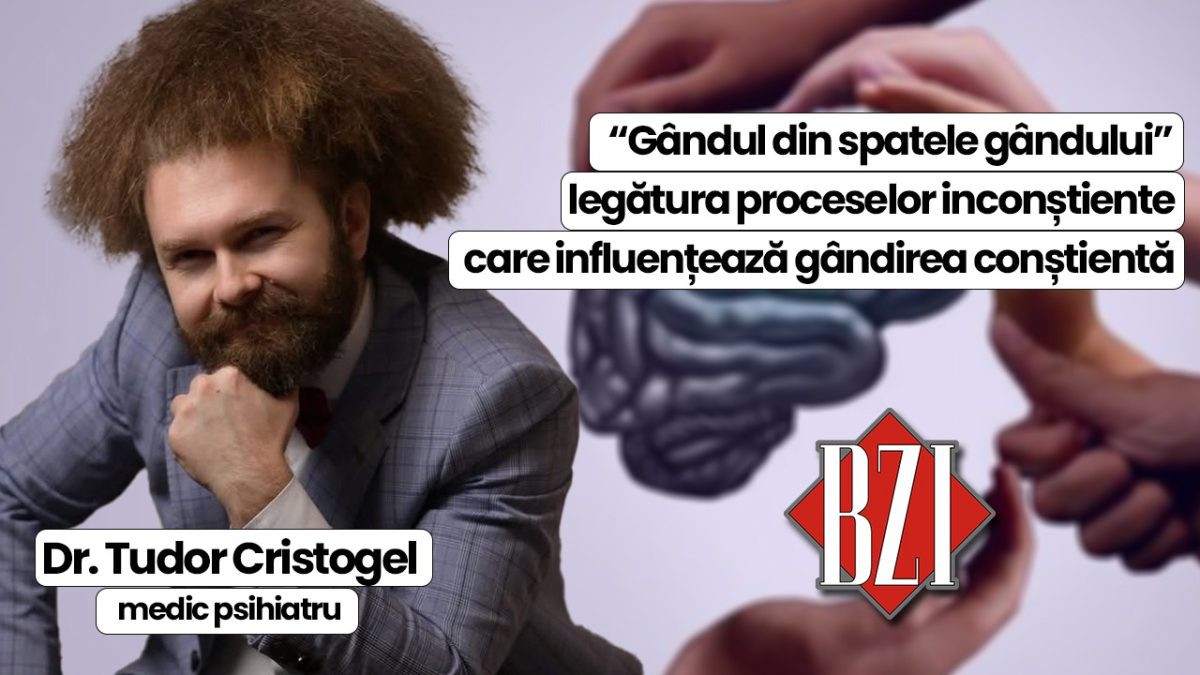 LIVE VIDEO – Dr. Tudor Cristogel, medic psihiatru, discută în emisiunea BZI LIVE despre „gândul din spatele gândului”- legătura proceselor inconștiente care influențează gândirea conștientă