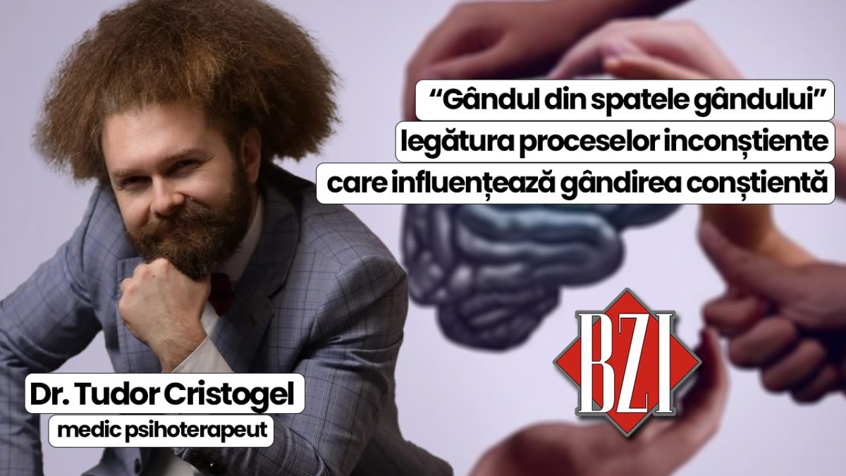 LIVE VIDEO – Dr. Tudor Cristogel, medic psihoterapeut, discută în emisiunea BZI LIVE despre „gândul din spatele gândului”- legătura proceselor inconștiente care influențează gândirea conștientă