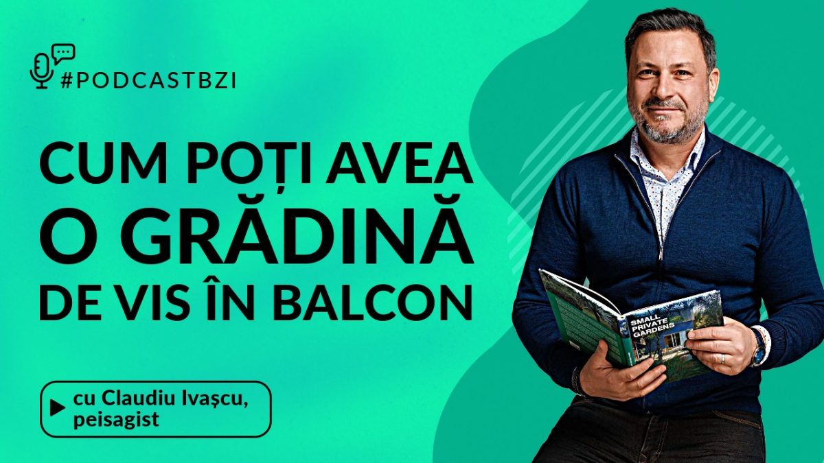 Cum poți avea cea mai frumoasă grădină în balcon? Aflați de la peisagistul Claudiu Ivașcu, într-un nou episod de #PodcastBZI!