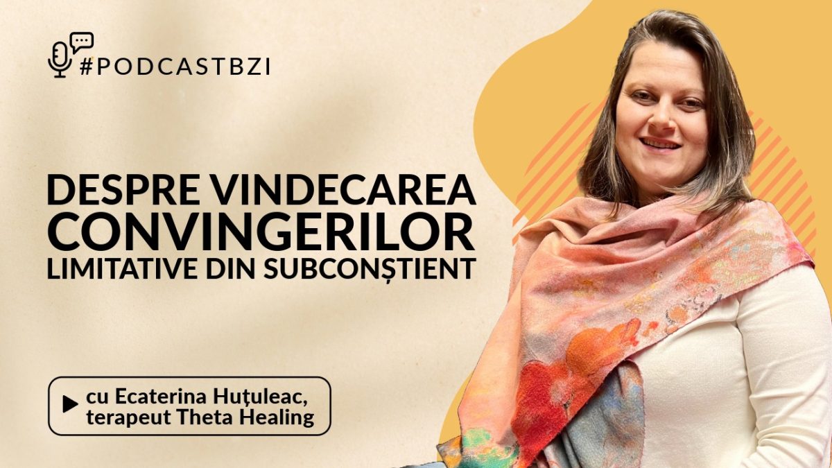 Ecaterina Huțuleac, terapeut Theta Healing, despre vindecarea convingerilor limitative din subconștient