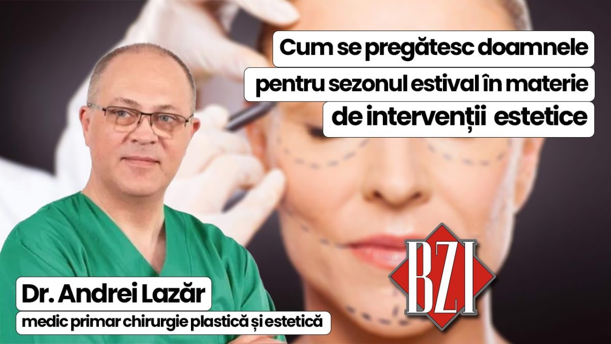 Dr. Andrei Lazăr, medic primar chirurgie plastică și estetică, discută în platoul BZI LIVE despre intervențiile estetice la care recurg femeile pentru pregătirea sezonului estival