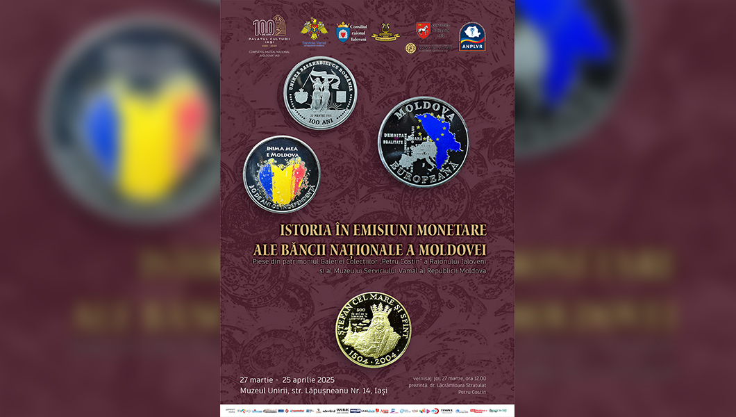 Expoziția „Istoria în emisiuni monetare ale Băncii Naționale a Moldovei. Piese din patrimoniul Galeriei Colecțiilor Petru Costin a Raionului Ialoveni și al Muzeului Vamal al Republicii Moldova”, la Iași