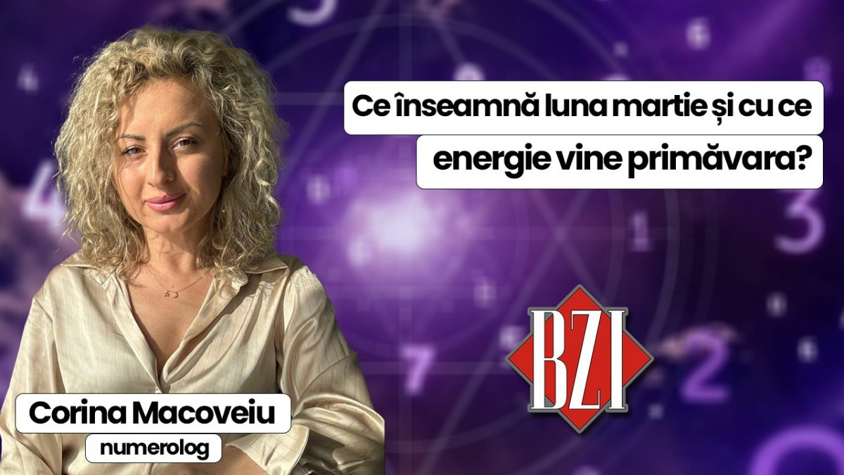 Ce înseamnă luna martie și cu ce energie vine primăvara? Previziuni numerologice realizate de Corina Macoveiu la BZI LIVE