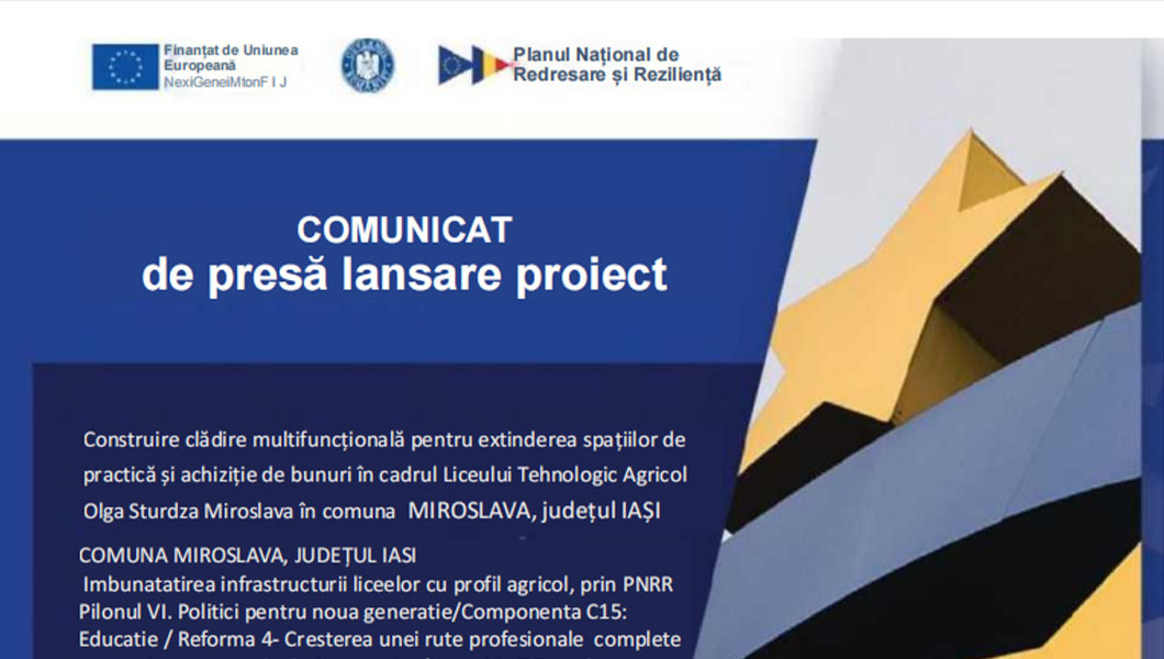 Lansarea proiectului „Construire clădire multifuncțională pentru extinderea spațiilor de practică și achiziție de bunuri în cadrul Liceului Tehnologic Agricol Olga Sturdza, Miroslava, județul Iași”