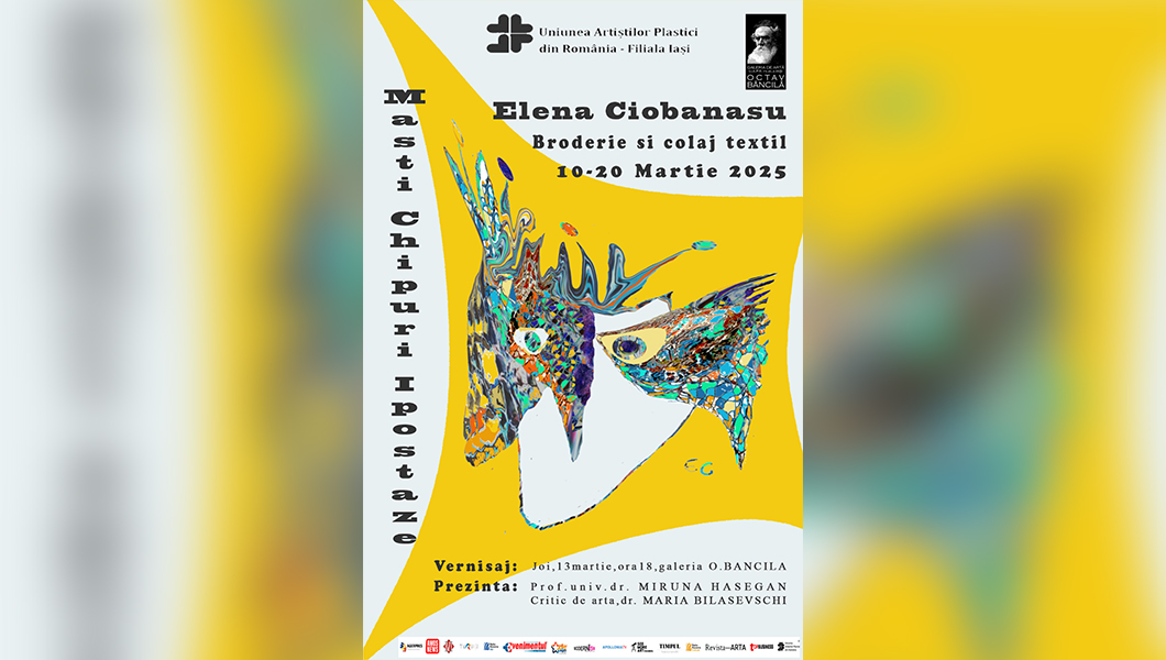 Invitație la expoziția MĂȘTI CHIPURI IPOSTAZE semnată de artista Elena Ciobănașu; Vernisaj: 13 Martie, ora 18:00; Galeria de artă „O. Băncilă” a U.A.P.R. FILIALA IAȘI