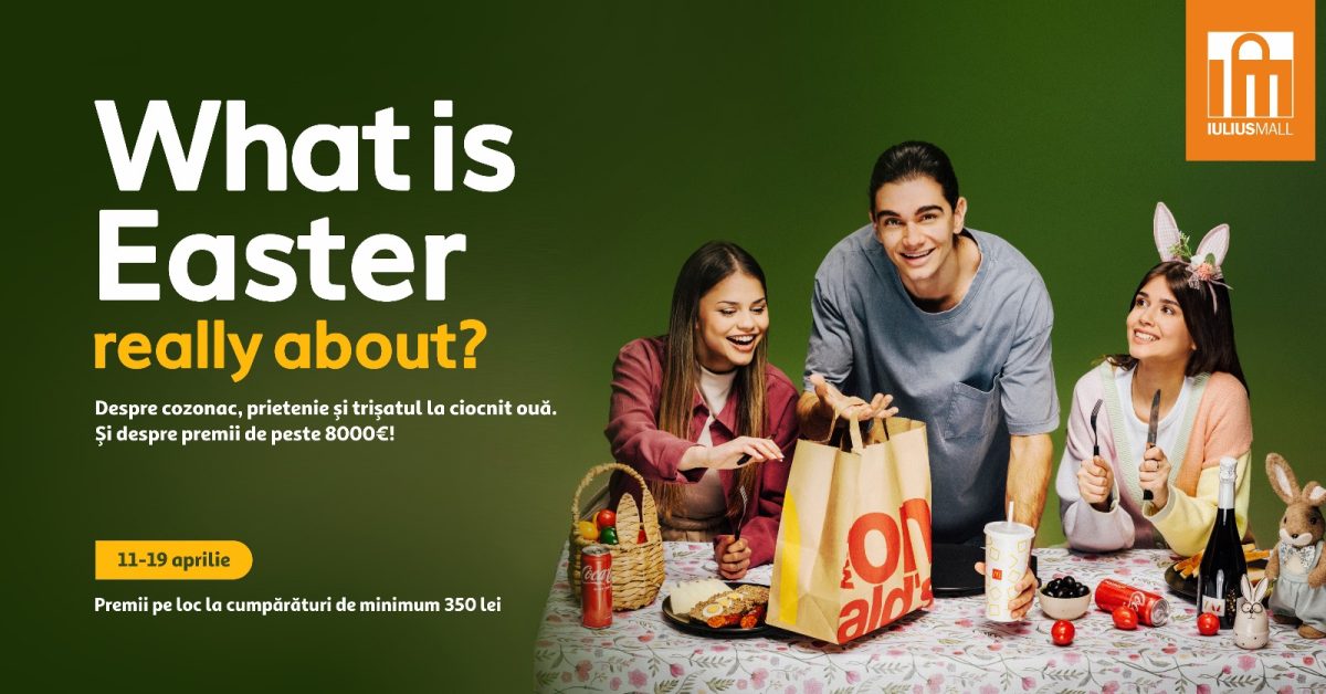 Tu te-ai întrebat „What is Easter really about?” Iulius Mall îți răspunde cu premii la cumpărături și motive de distracție