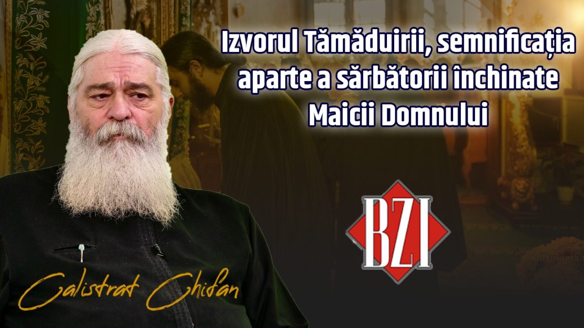 Izvorul Tămăduirii, semnificația aparte a sărbătorii închinate Maicii Domnului. Părintele Calistrat Chifan de la Mănăstirea Vlădiceni din Iași revine la BZI LIVE