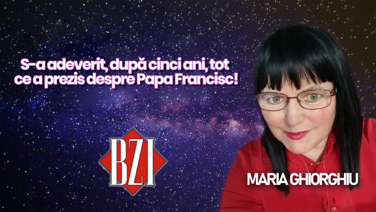 S-a adeverit, după cinci ani, tot ce a prezis despre Papa Francisc! Maria Ghiorghiu dezvăluie tot la BZI LIVE