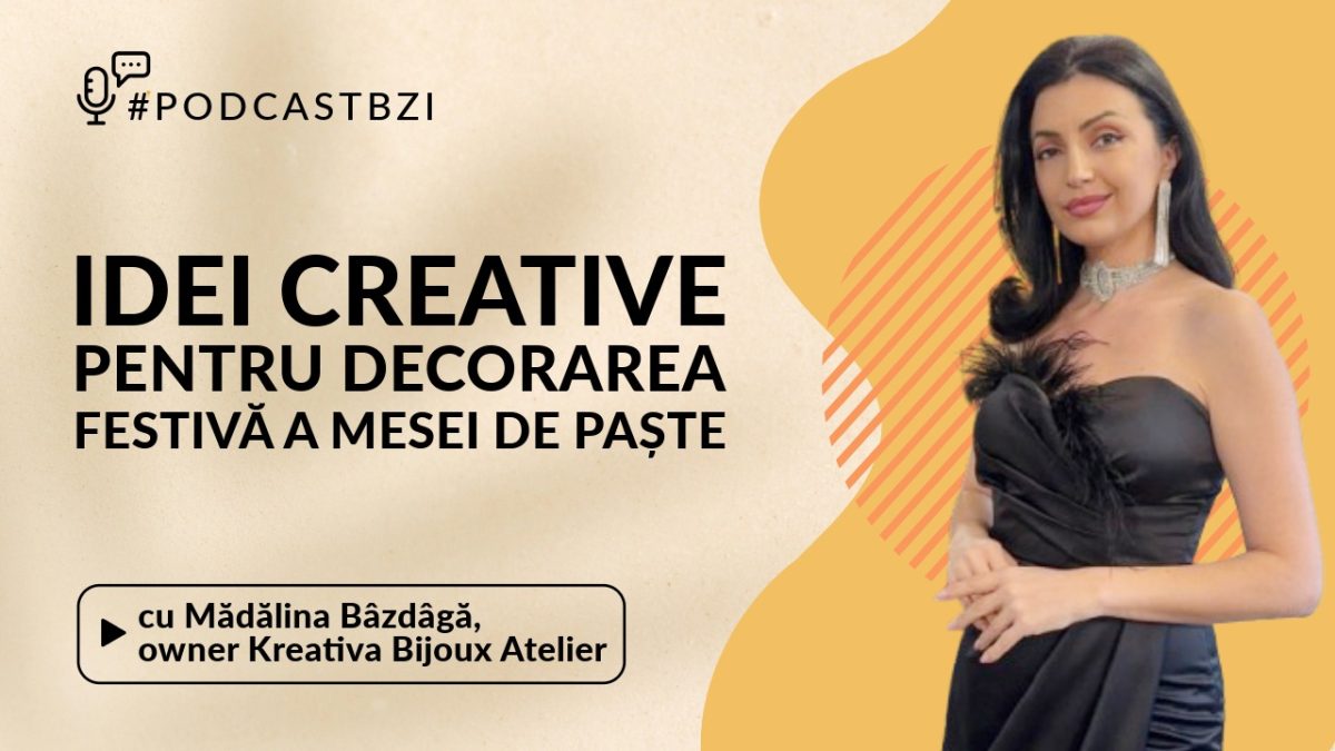 Despre idei creative pentru decorarea festivă a mesei de Paște, cu Mădălina Bâzdâgă, owner Kreativa-Bijoux Atelier, într-un nou episod de #PodcastBZI!