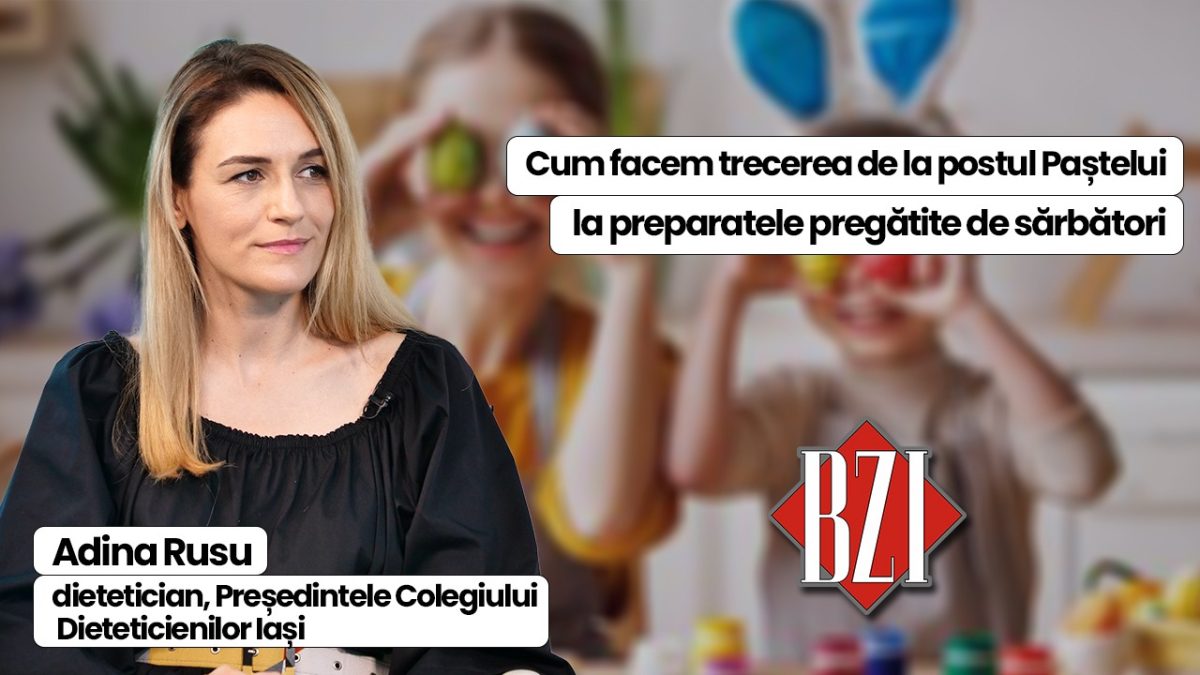 LIVE VIDEO – Adina Rusu, dietetician și președinta Colegiului Dieteticienilor Iași, invitată în emisiunea de sănătate BZI LIVE, discută despre tranziția alimentară de la post la mesele de Paște