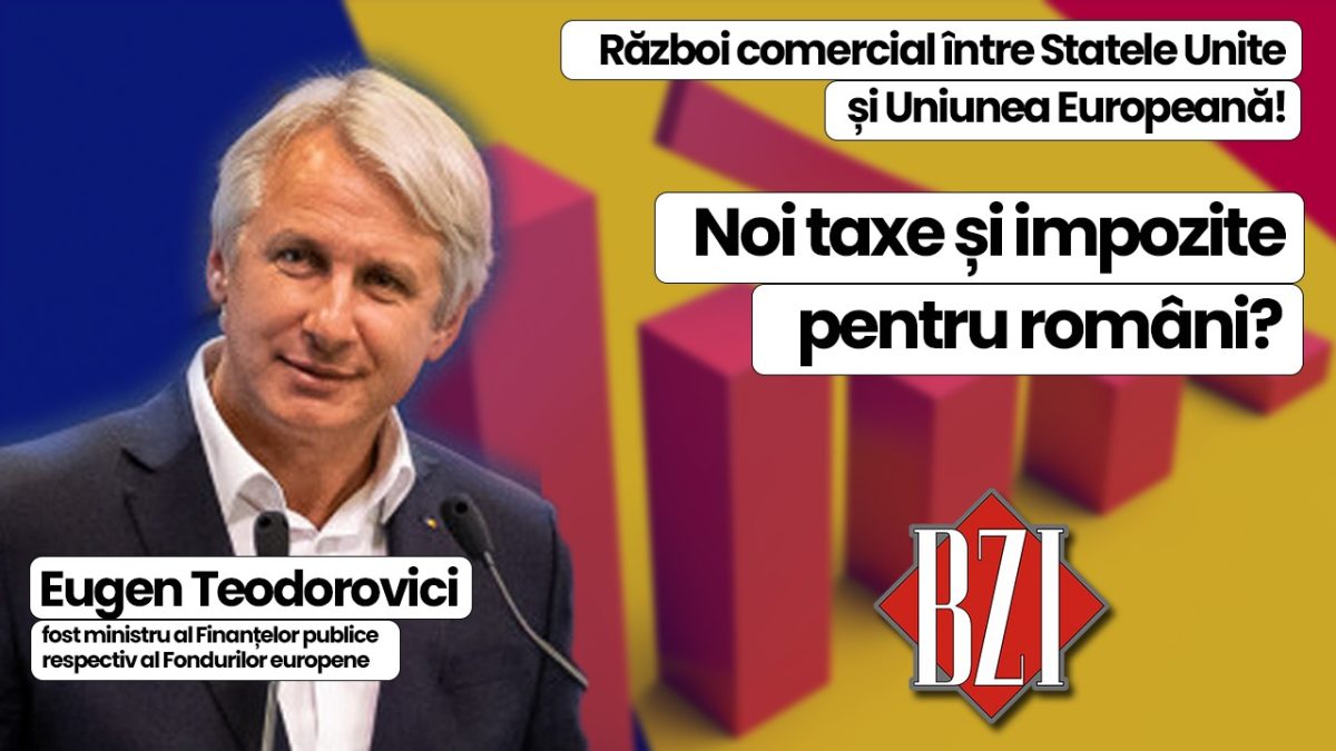 Analiza momentului economică, socială și politică BZI LIVE alături de Eugen Teodorovici, fost ministru al Finanțelor publice respectiv Fondurilor europene! Război comercial SUA – UE și realitatea financiară din România