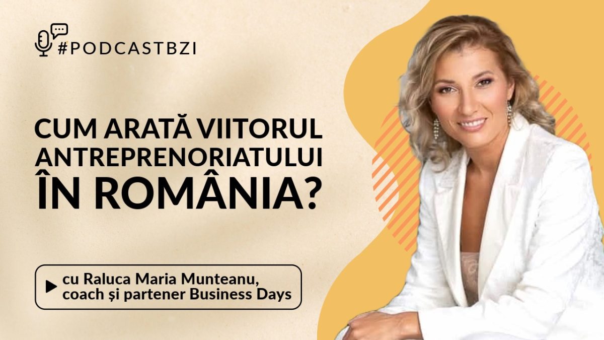 Leadership, inovație și viitorul businessului românesc: Raluca Maria Munteanu, partener Business Days, vine la #PodcastBZI