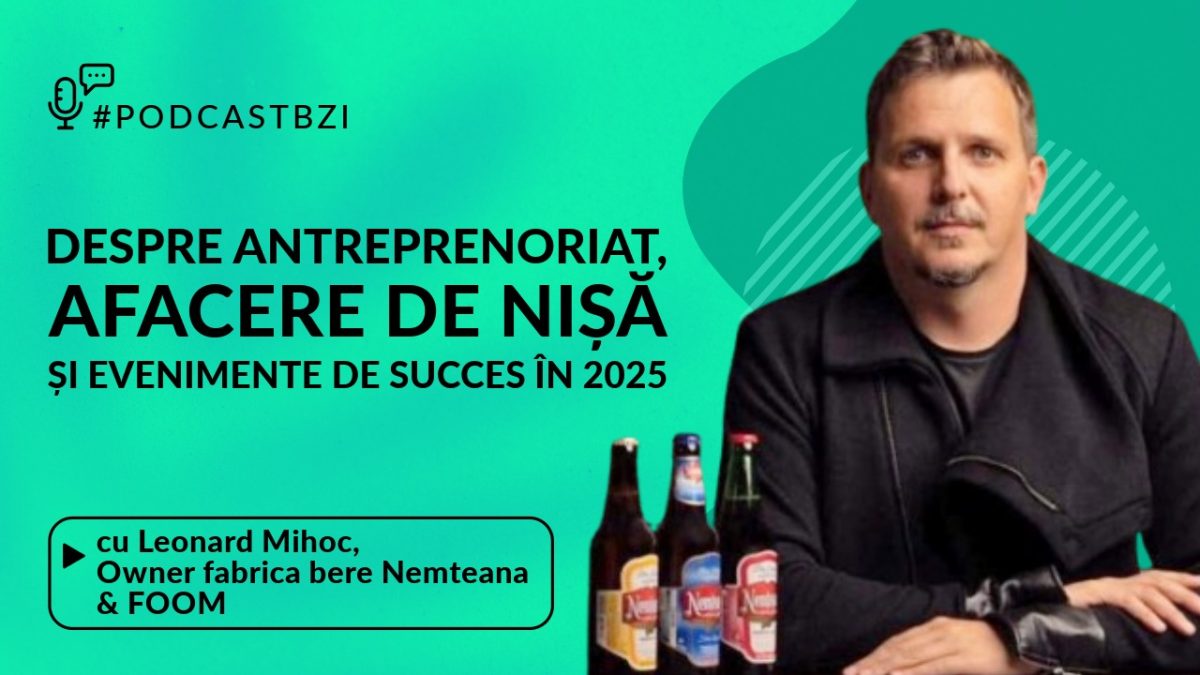 Despre business, evenimente în 2025 și dezvoltare durabilă, cu Leonard Mihoc, Fondator Nemțeana & FOOM, într-un nou episod de #PodcastBZI!