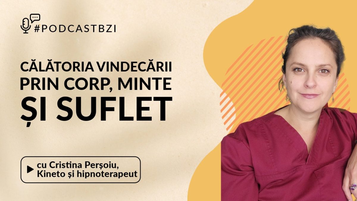 Cristina Perșoiu, kineto și hipnoterapeut în Franța, femeia care a transformat grija pentru oameni într-o misiune de viață, invitată la #PodcastBZI, ne va povesti etapele transformării ei