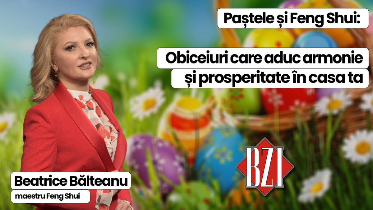 Paștele și Feng Shui: Obiceiuri care aduc armonie și prosperitate în casa ta! Beatrice Bălteanu revine cu sfaturi la BZI LIVE