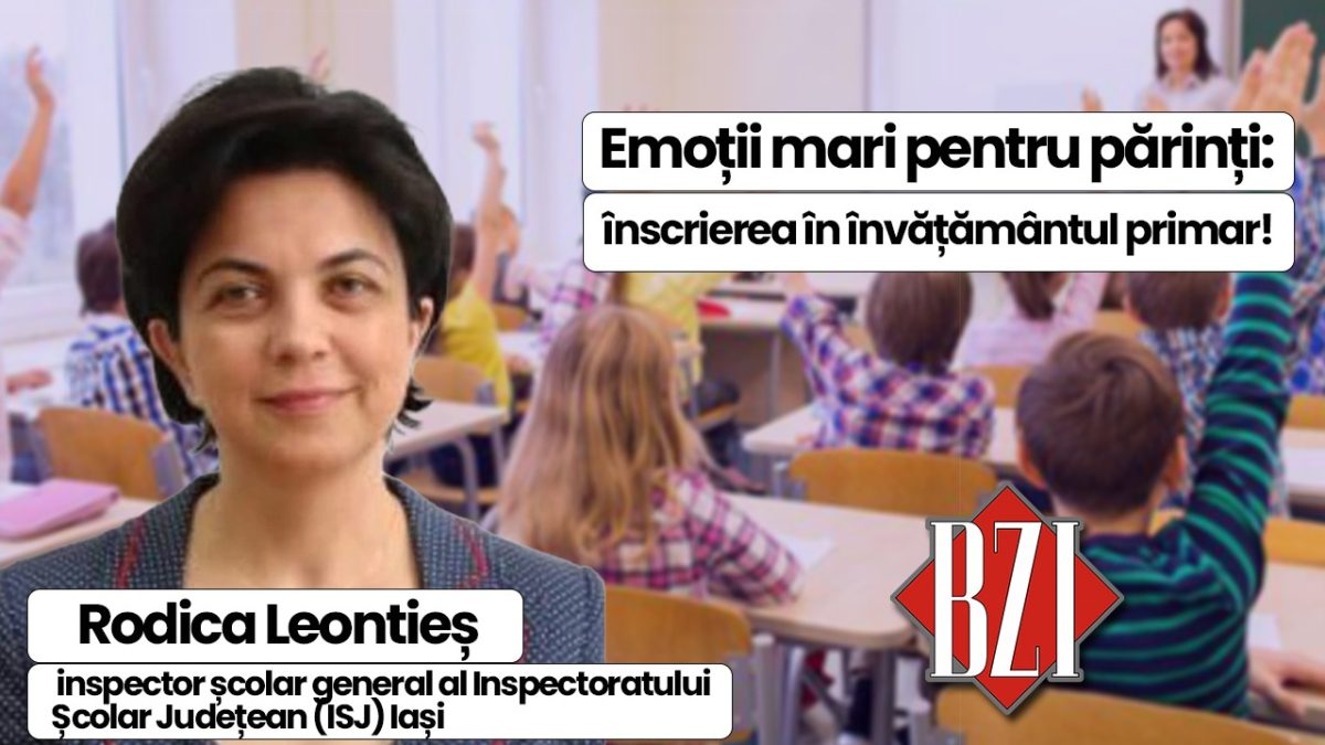 Emoții mari pentru părinți: înscrierea în învățământul primar! Rodica Leontieș, inspector școlar general ISJ Iași, răspunde întrebărilor momentului privind sistemul educațional. Doar la BZI LIVE!