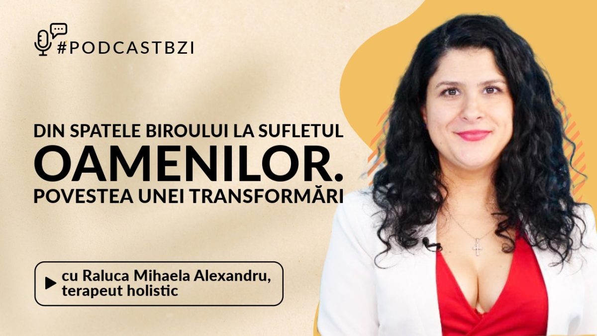 După 15 ani de carieră în sistemul bancar, Raluca Mihaela Alexandru a întors cârma vieții și și-a căutat menirea. Acum este terapeut, coach și consilier. Întreaga poveste într-o nouă serie a interviurilor marca #PodcastBZI
