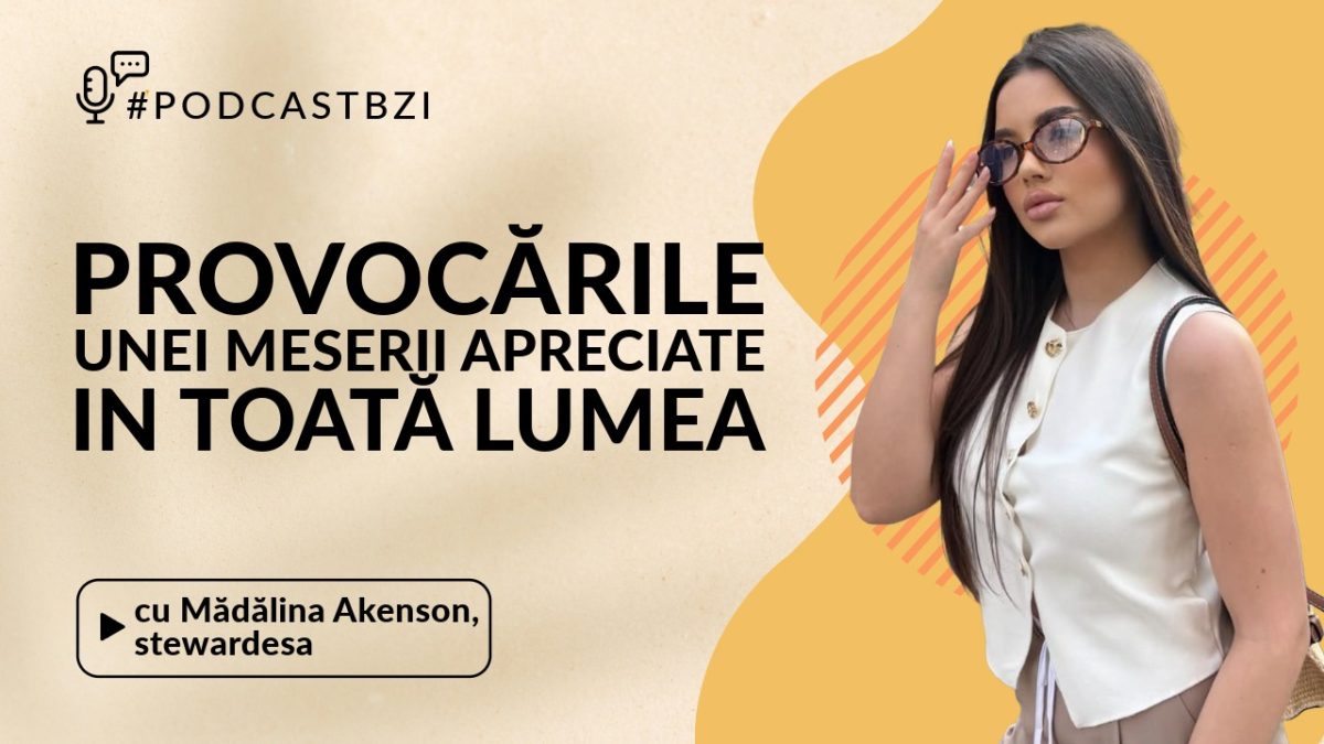Despre provocările unei meserii apreciate în toată lumea, cu stewardesa Mădălina Akenson, într-un nou episod de #PodcastBZI!