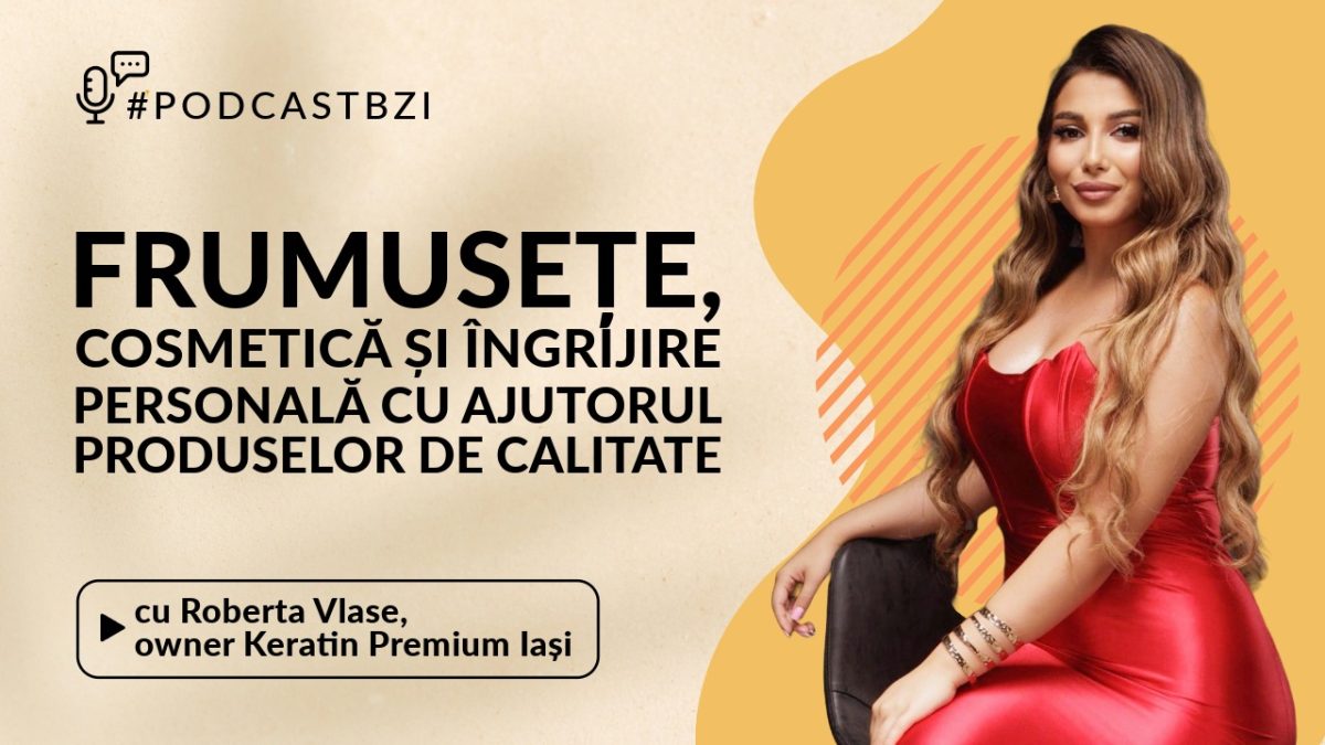 Ce înseamnă să ai succes ca tehnolog? Aflaţi de la Roberta Vlase, owner Keratin Premium Iași, într-un nou episod de #PodcastBZI!