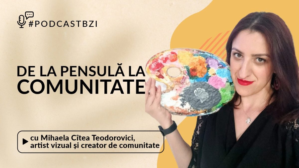 LIVE VIDEO – Mihaela Cîtea Teodorovici, artist vizual și creator de comunitate, invitată la #PodcastBZI cu Irina Zaharia