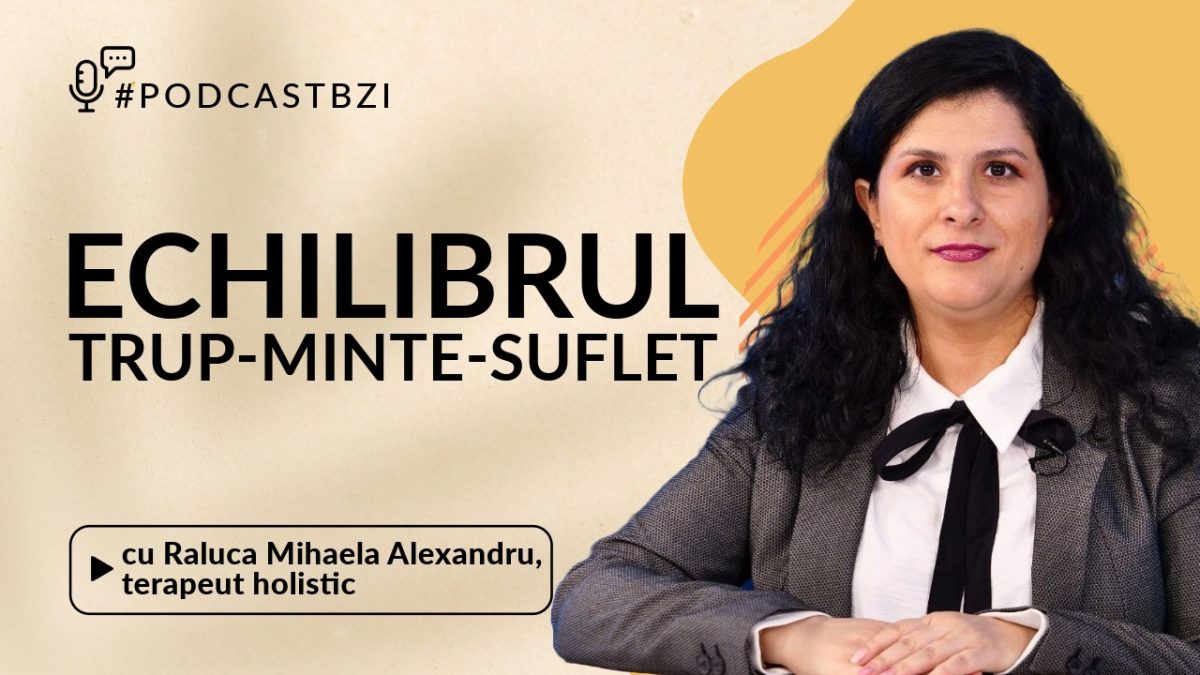 La #PodcastBZI vorbim despre echilibrul Trup-Minte-Suflet. Invitata Raluca Mihaela Alexandru, terapeut holistic, coach manifestare conștientă și eliberare de traume va povesti despre echilibrul emoțional, cunoașterea sinelui, vindecarea trupului și a sufletului