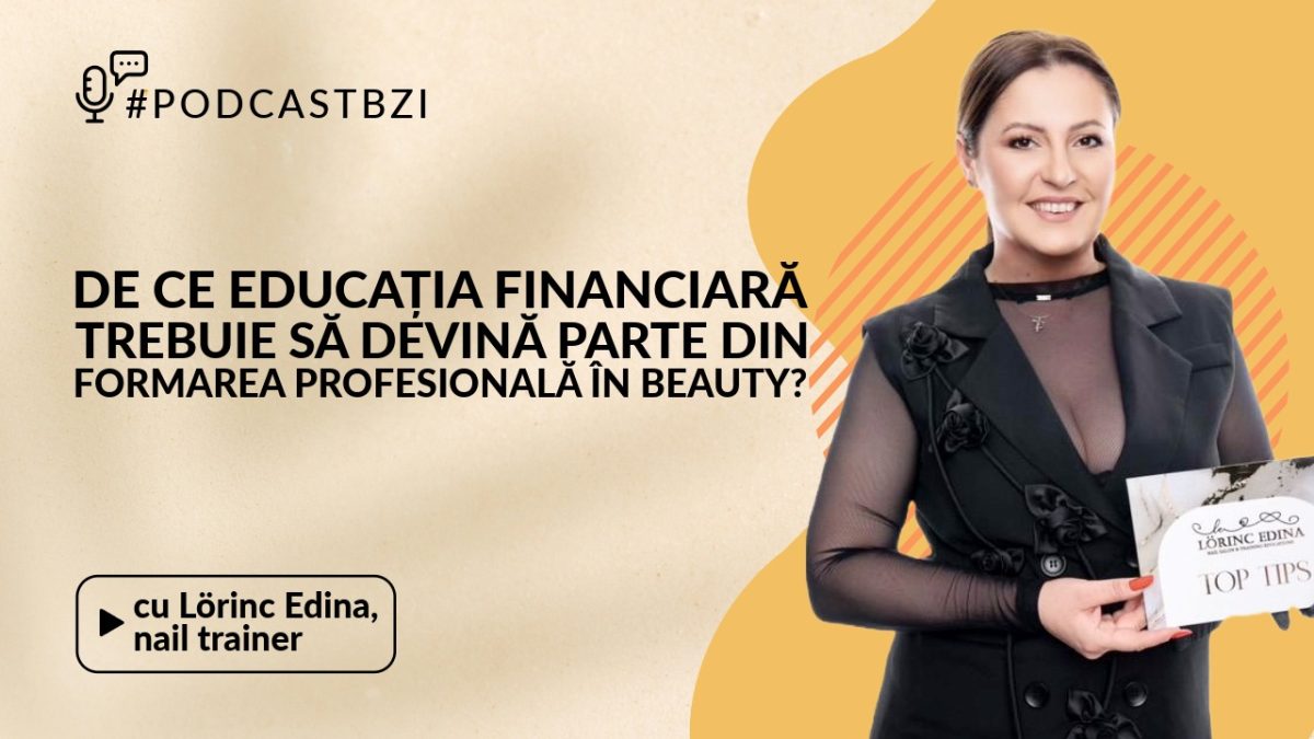 LIVE VIDEO – Lörinc Edina, nail trainer, de ce educația financiară trebuie să devină parte din formarea profesională în beauty?