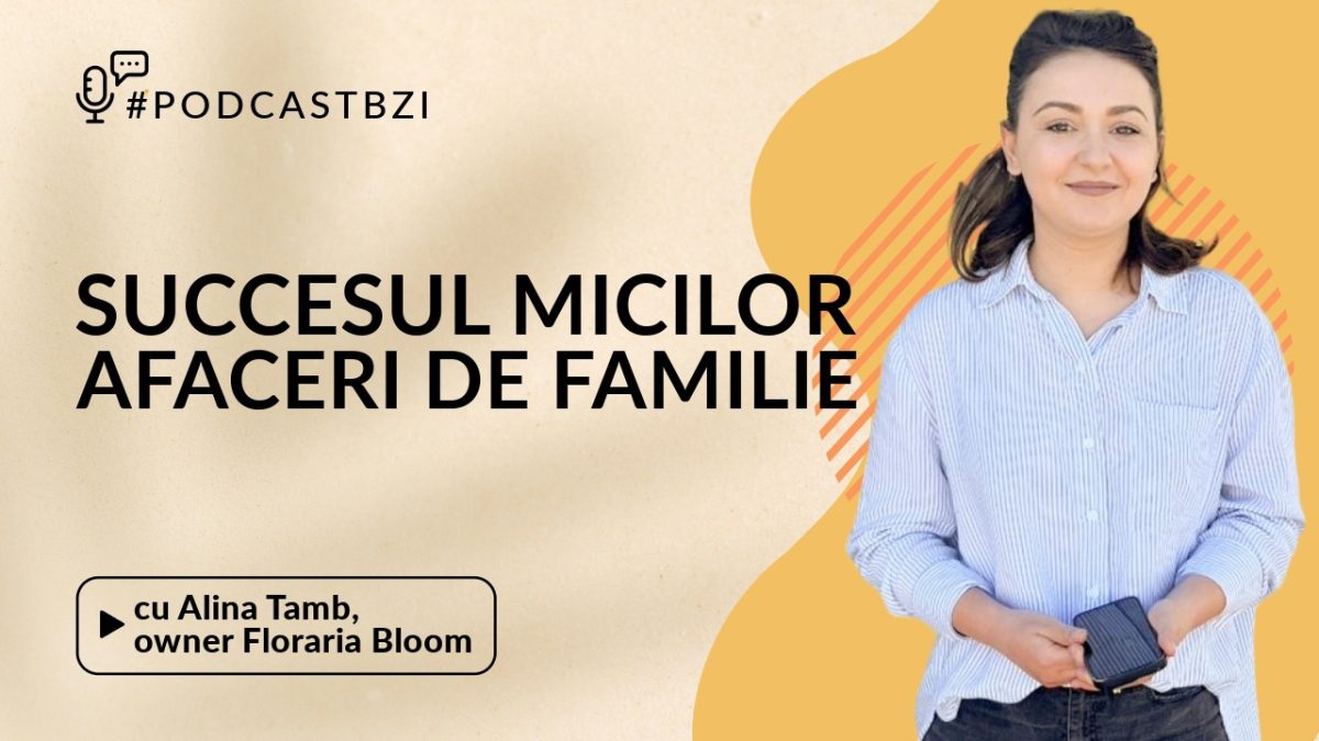 Despre succesul afacerilor mici, de familie, cu Alina Tamb, owner Florăria Bloom, într-un nou episod de PodcastBZI