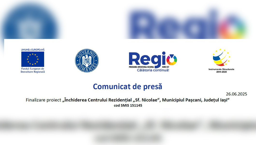 Comunicat de presă: Finalizare proiect ,, Închiderea Centrului Rezidențial ,,Sf.Nicolae”, Municipiul Pașcani, Județul Iași”, cod SMIS 151145