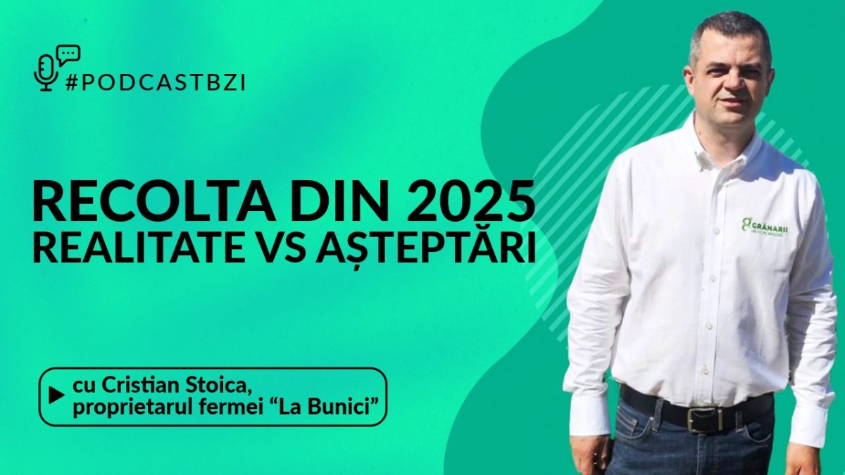 Recolta din 2025 – realitate vs. așteptări! Discuție cu Cristian Stoica, proprietar fermă “La Bunici”, într-un nou episod de #PodcastBZI!