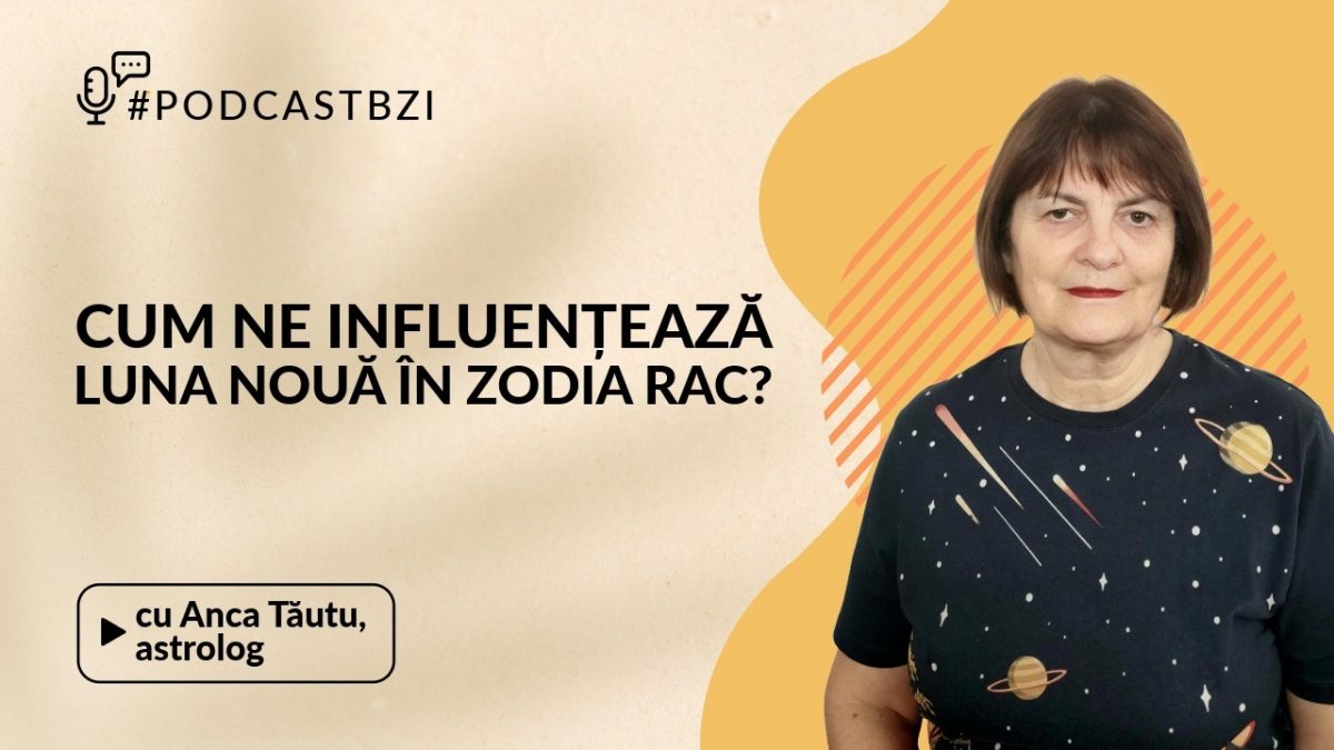 LIVE VIDEO – Anca Tăutu, astrolog, vine la #PodcastBZI , să ne vorbească despre cum ne influențează Luna Nouă în Rac, din 25 iunie