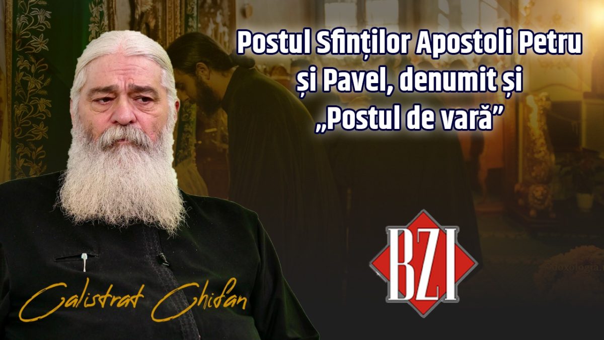 Începe Postul Sfinților Apostoli Petru și Pavel. Despre ,,Postul de Vară” discută părintele Calistrat Chifan la BZI LIVE
