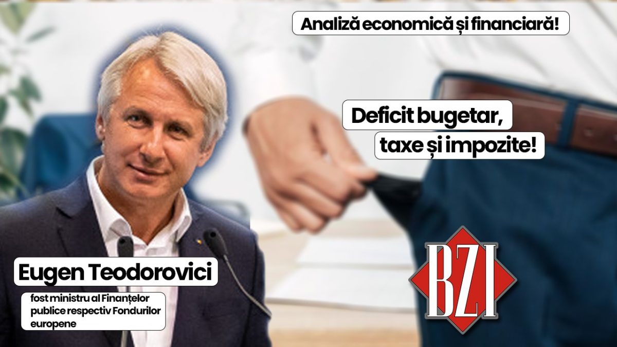 Super-dezbatere economică, politică și socială BZI LIVE alături de Eugen Teodorovici, fost ministru al Finanțelor publice respectiv Fondurilor europene! România, la un pas de „junk”, criză politică și economică, noi taxe și impozite