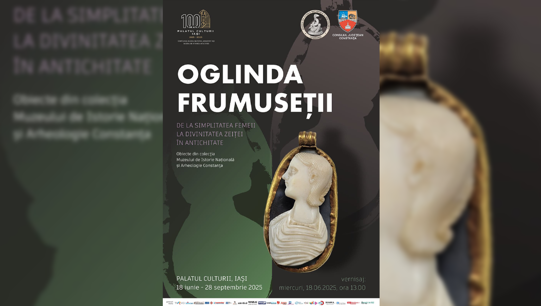 Expoziția „Oglinda frumuseții. De la simplitatea femeii la divinitatea zeiței în Antichitate. Obiecte din colecția Muzeului de Istorie Națională și Arheologie Constanța” la Palatul Culturii din Iași