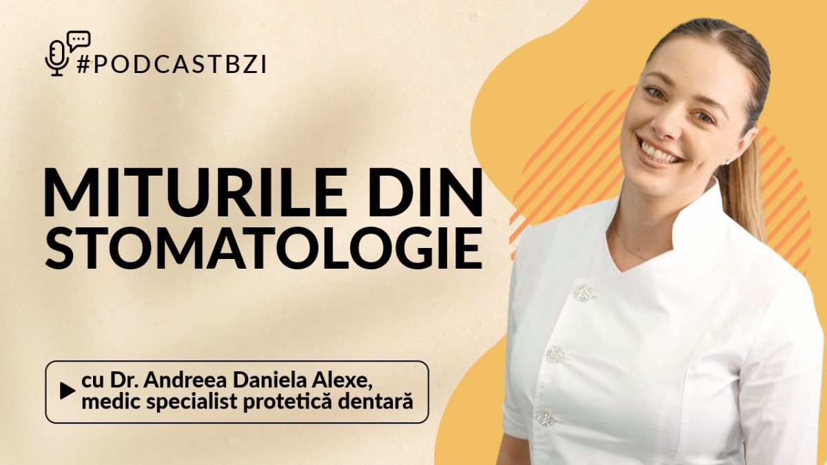 LIVE VIDEO – Cât de des trebuie să ne spălăm pe dinți și despre o serie de mituri, aflăm informații de la medicul protetician Andreea Alexe, invitată la #PodcastBZI