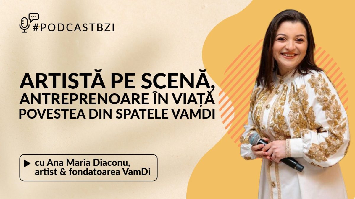 LIVE VIDEO – De la scenă la antreprenoriat, povestea unei artiste, Ana Maria Diaconu, la #PodcastBZI
