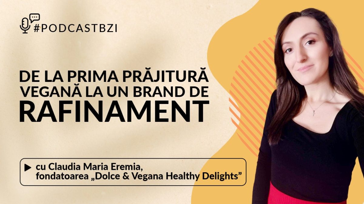 LIVE VIDEO – Claudia Maria Eremia, fondatoarea „Dolce & Vegana Healthy Delights”, vine astăzi la #PodcastBZI, cu Irina Zaharia