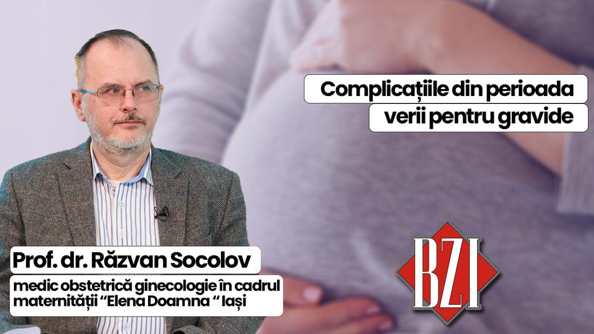 LIVE VIDEO – Prof. dr. Răzvan Socolov, medic la Maternitatea „Elena Doamna” din Iași, vine la BZI LIVE și discută despre patologia gravidei în perioada verii și complicațiile în sarcină