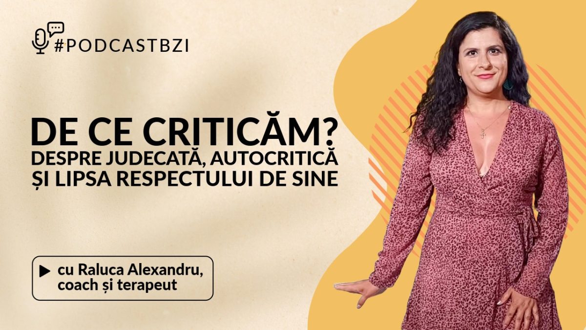 LIVE VIDEO – Cum ne afectează critica, autocritica, judecata și lipsa respectului de sine? O realitate tot mai prezentă în relațiile interumane dezbată la #PodcastBZI