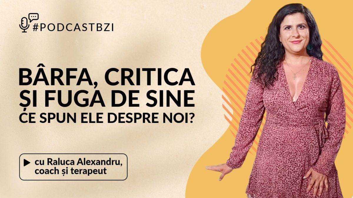 LIVE VIDEO – Raluca Alexandru, coach și terapeut, invitata #PodcastBZI discută despre nevoia de a critica, de a judeca și de a căuta mereu altceva?