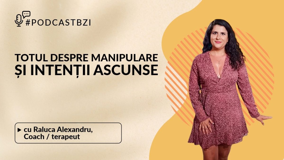 LIVE VIDEO – Despre manipulare, intenții ascunse și răul făcut în numele binelui, la #PodcastBZI, cu Irina Zaharia și Raluca Alexandru, coach și terapeut