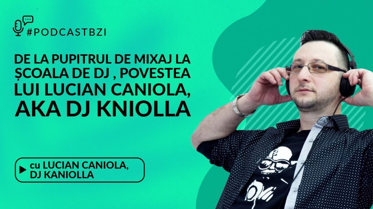 De la pupitrul de mixaj la școala de DJ, povestea lui Lucian Caniola, aka DJ Kniolla, la #PodcastBZI
