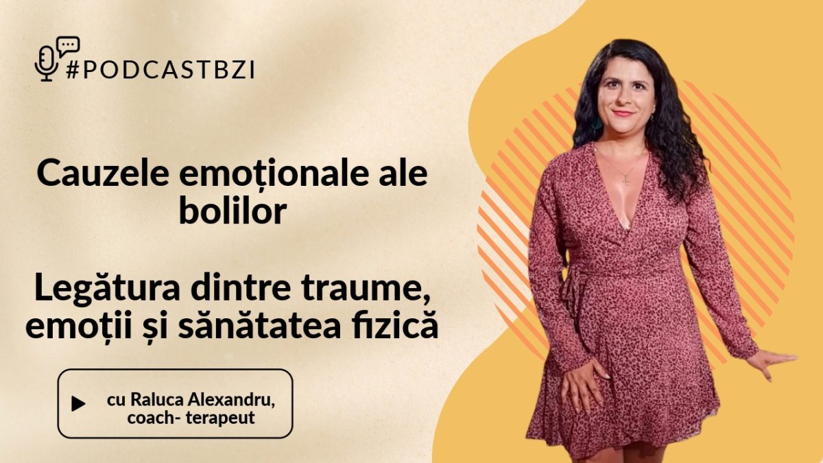 LIVE VIDEO – Cauzele emoționale ale bolilor și cum traumele și emoțiile nerezolvate ne afectează sănătatea, la #PodcastBZI