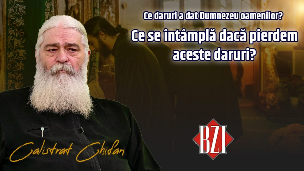 Ce daruri a dat Dumnezeu și ce se întâmplă dacă le pierdem? Parintele Calistrat Chifan explică la BZI LIVE interpretarea lor