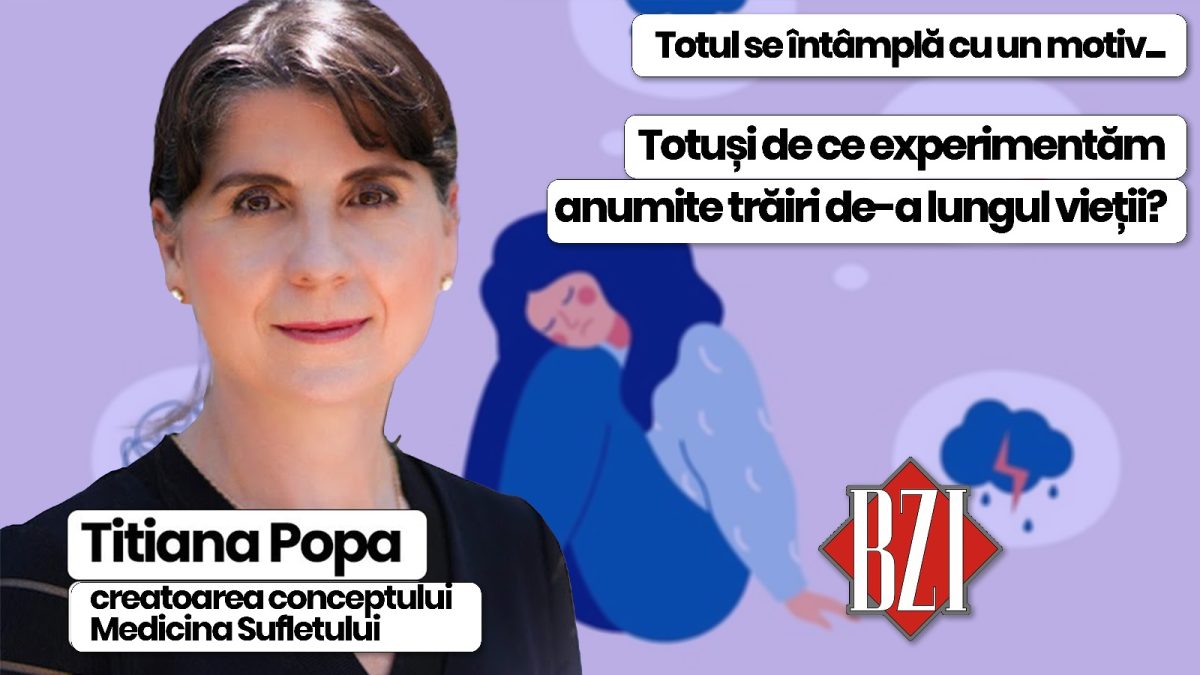 De ce trăim anumite experiențe de-a lungul vieții? Titiana Popa, creatoarea conceptului Medicina Sufletului, la BZI LIVE