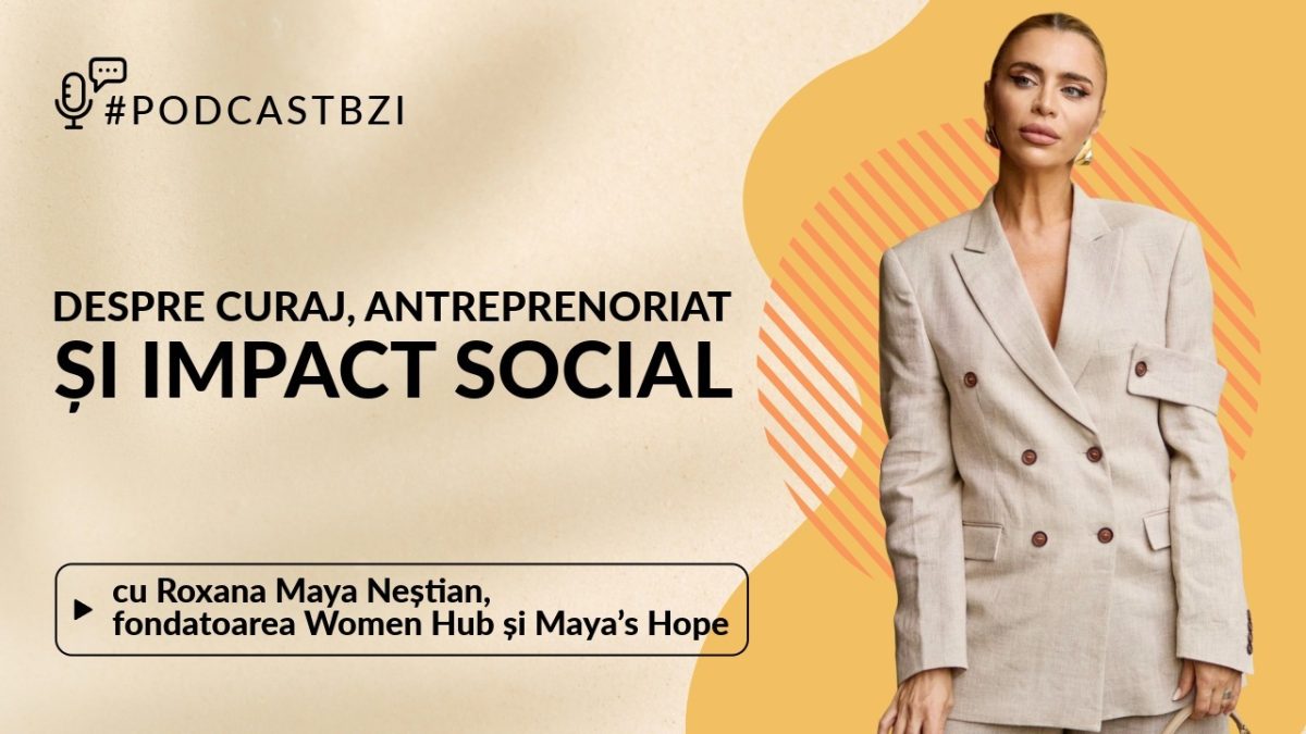 LIVE VIDEO – Roxana Maya Neștian, fondatoarea Women Hub și Maya’s Hope, despre curaj, antreprenoriat și impact social