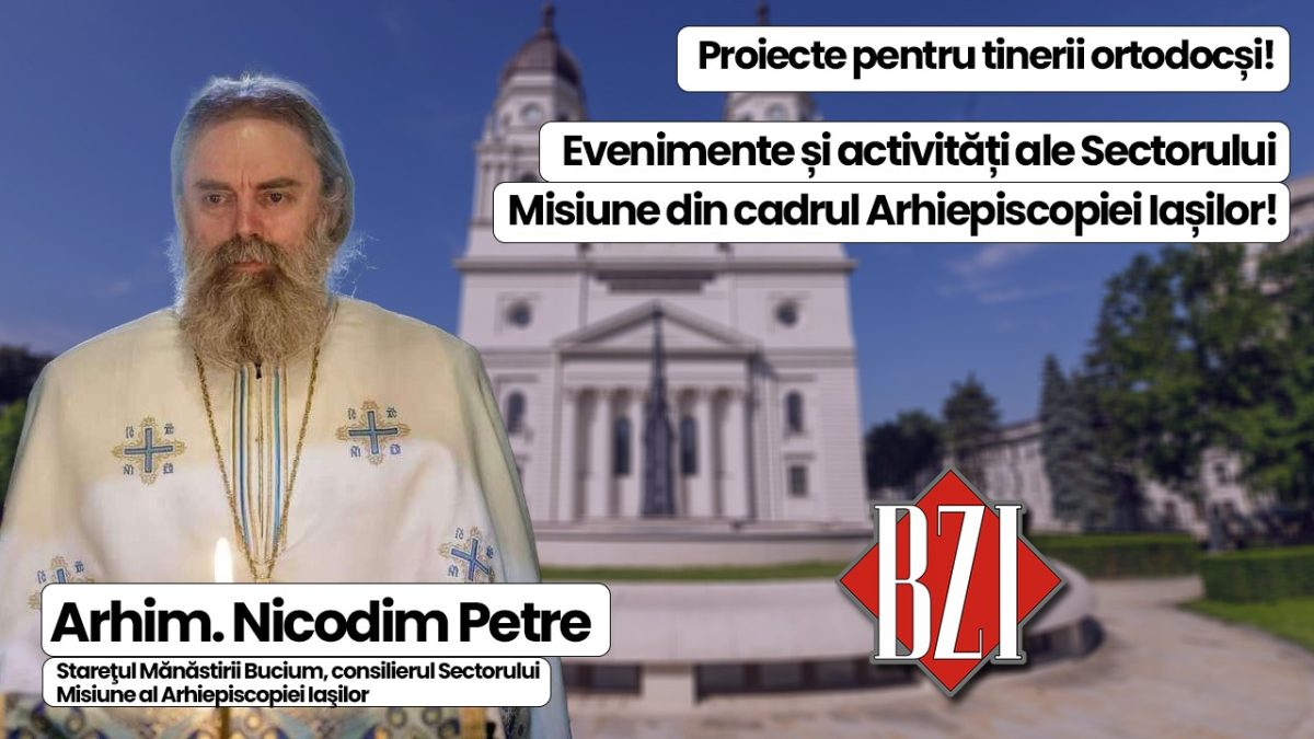 Ediție specială BZI LIVE alături de Arhimandrit Nicodim Petre, Stareţul Mănăstirii Bucium, consilierul Sectorului Misiune al Arhiepiscopiei Iaşilor