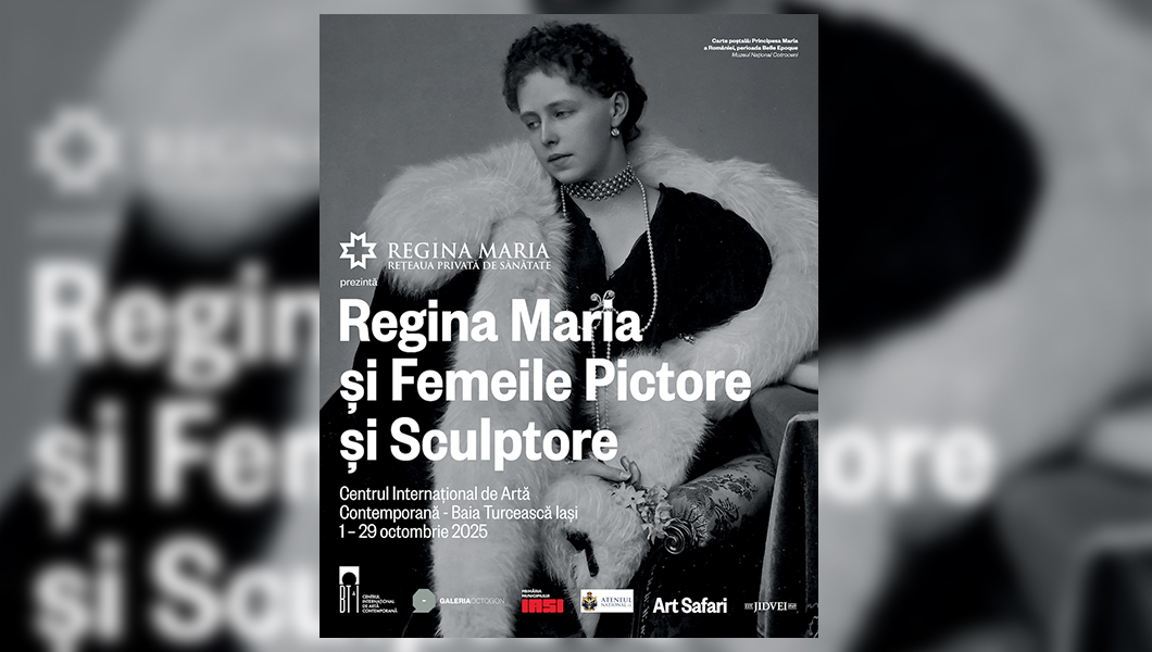 O lună cu Regina Maria și Femeile Pictore și Sculptore la Iași!