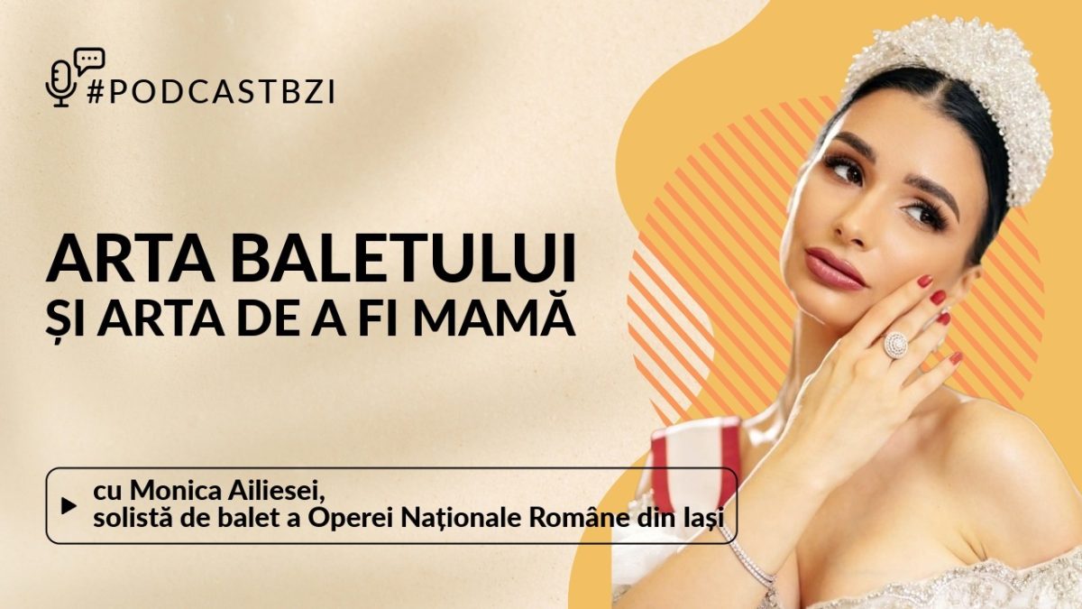 LIVE VIDEO – Arta baletului și arta de a fi mamă, cu Monica Ailiesei la #PodcastBZI, 4 septembrie 2025, ora 14.30