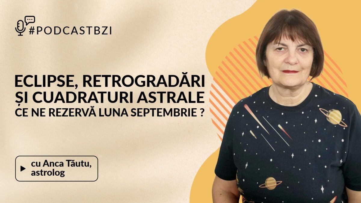 LIVE VIDEO – Luni, 8 septembrie 2025, de la ora 14.30, Irina Zaharia revine la #PodcastBZI cu o nouă ediție captivantă legată de astrologie, împreună cu Anca Tăutu, astrolog